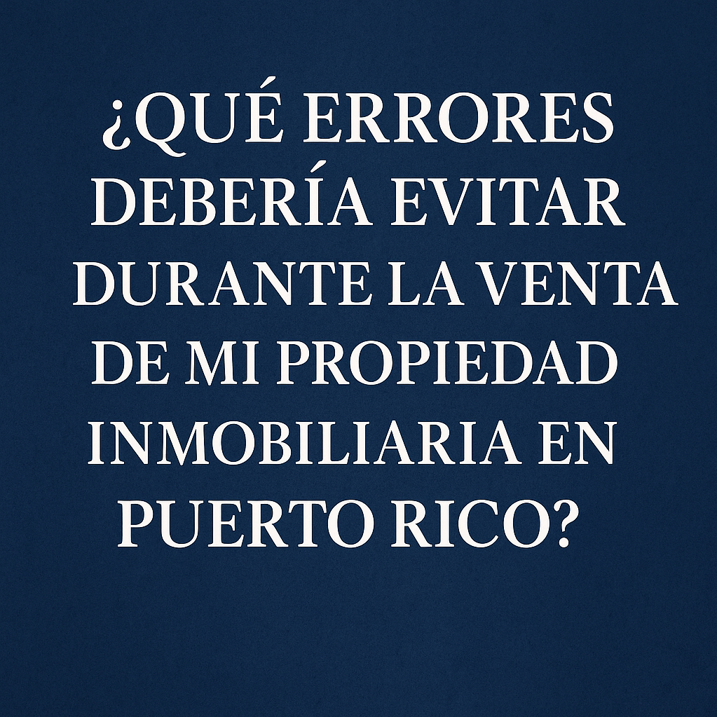 errores-a-evitar-al-vender-propiedad-puerto-rico